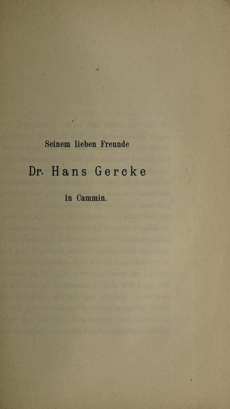 Seinem lieben Freunde Hans Gere in Cammin.