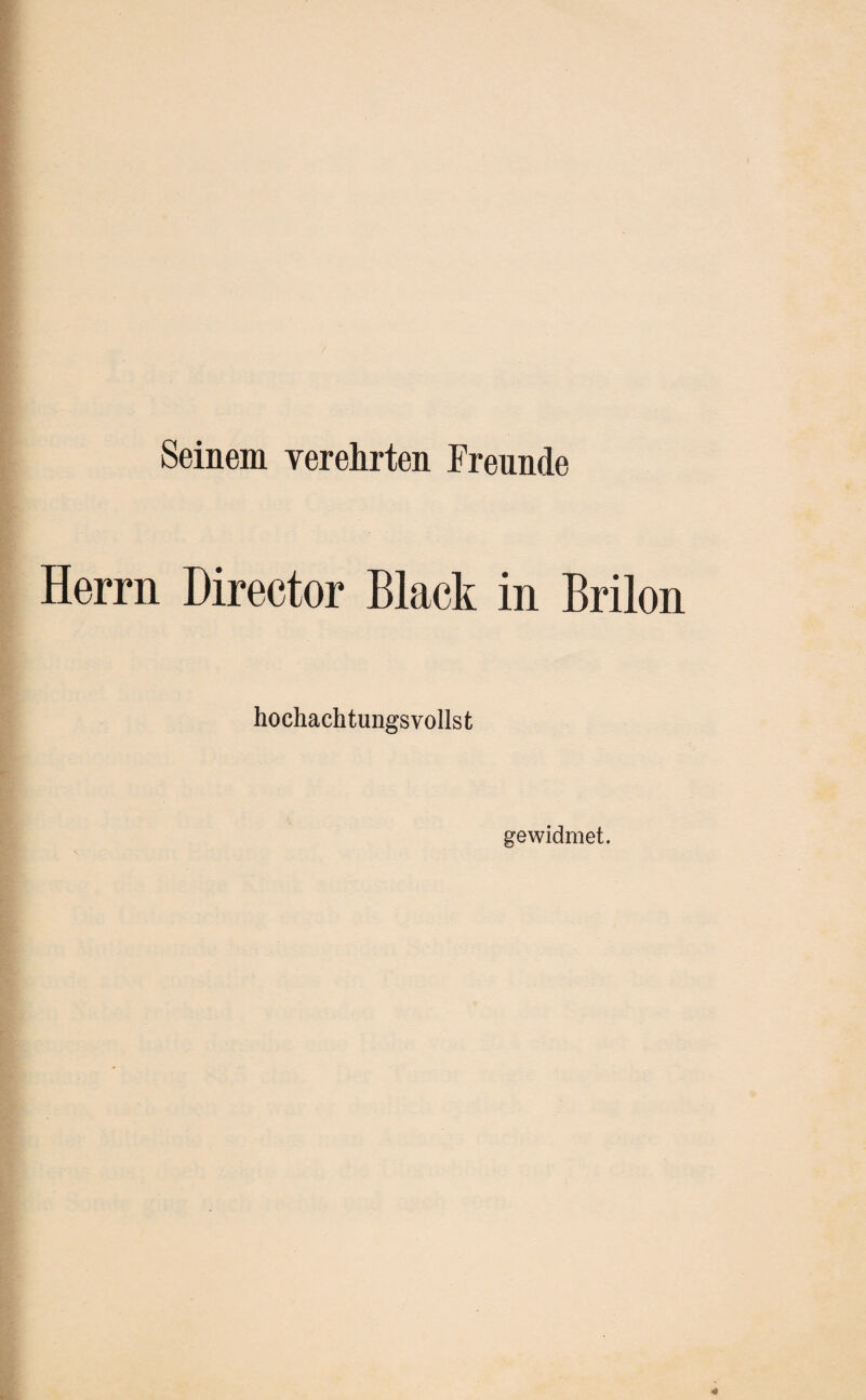 Seinem verehrten Freunde Herrn Director Black in Brilon hochachtungsvollst gewidmet.