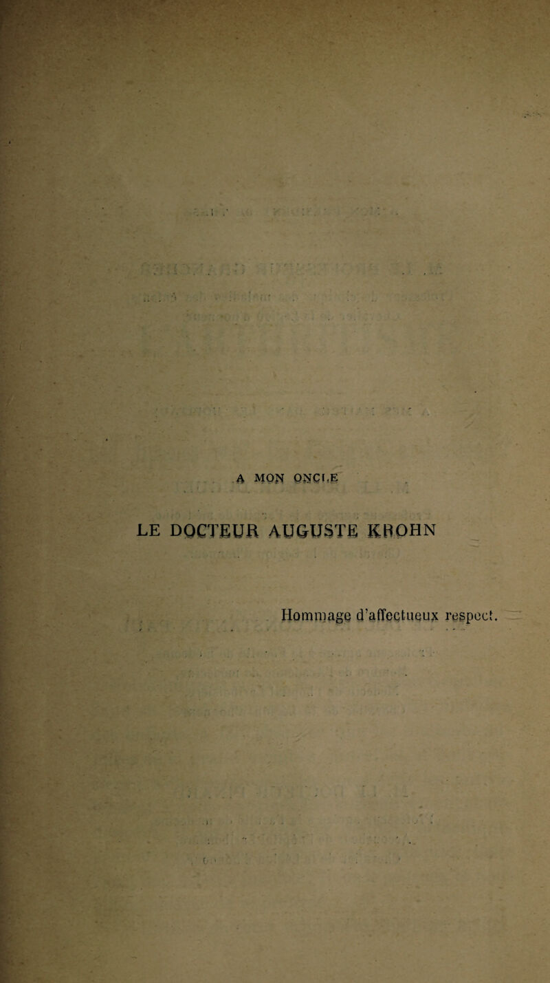A MON ONCI.E I LE DOCTEUR AUGUSTE KftOHN Hommage d’affectueux regpect.