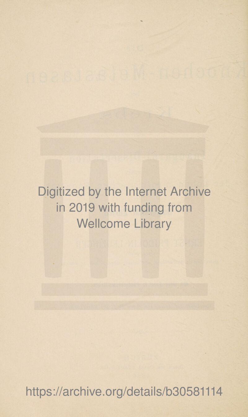 Digitized by the Internet Archive in 2019 with funding from Wellcome Library https://archive.org/details/b30581114