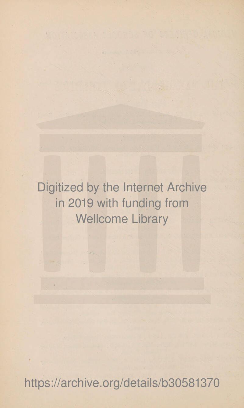Digitized by the Internet Archive in 2019 with funding from Wellcome Library https://archive.org/details/b30581370