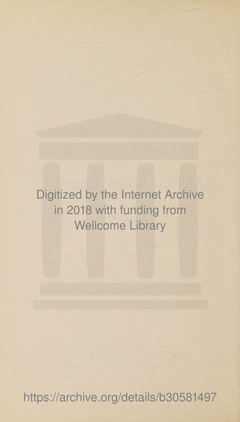 Digitized by the Internet Archive in 2018 with funding from Wellcome Library I I l l . https://archive.org/details/b30581497