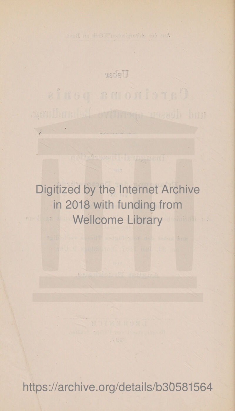 Digitized by the Internet Archive in 2018 with funding from Wellcome Library https://archive.org/details/b30581564