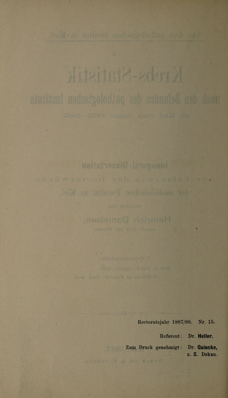 Rectoratsjahr 1887/88. Referent: Dr. Nr. 15. Heller. Zum Druck genehmigt: Dr. Quincke z. Z. Dekan