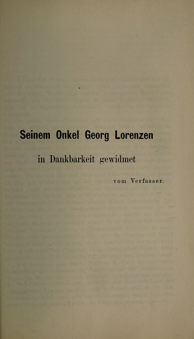 Seinem Onkel Georg Lorenzen in Dankbarkeit gewidmet vom Verfasser