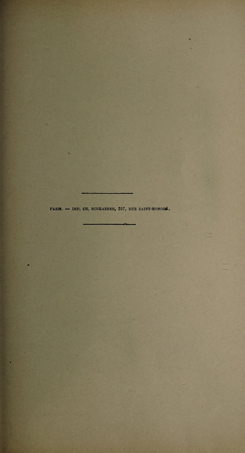 PARIë. — IMP. CH. SCHLAEBER, 257, RUE SAINT-HONORK.