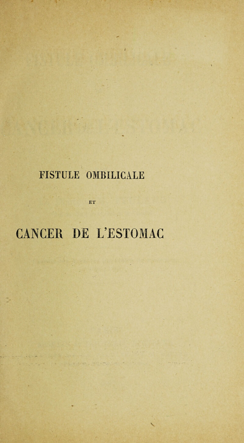 FISTULE OMBILICALE CANCER DE L’ESTOMAC \