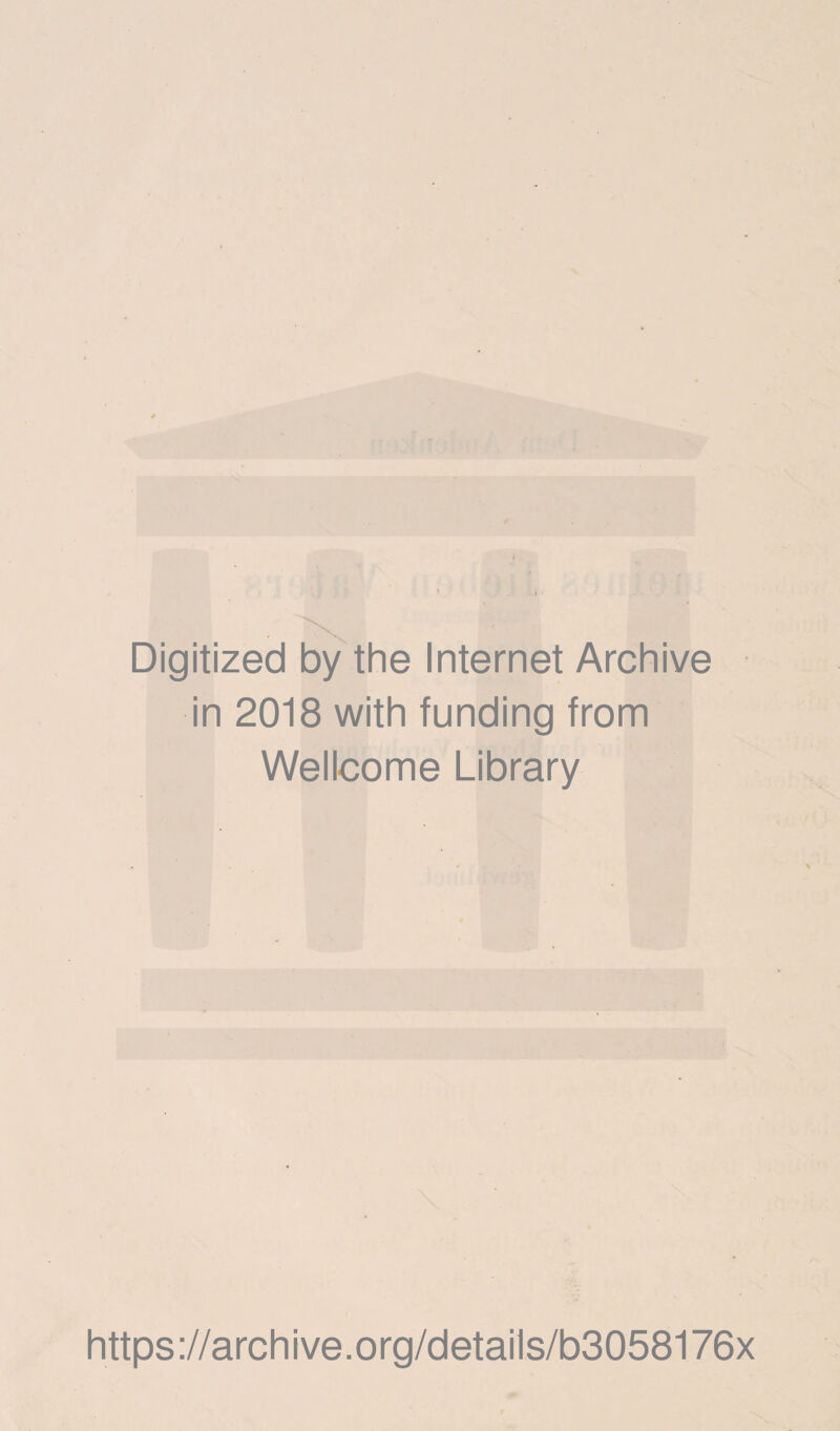 Digitized by the Internet Archive in 2018 with funding from Wellcome Library https://archive.org/details/b3058176x