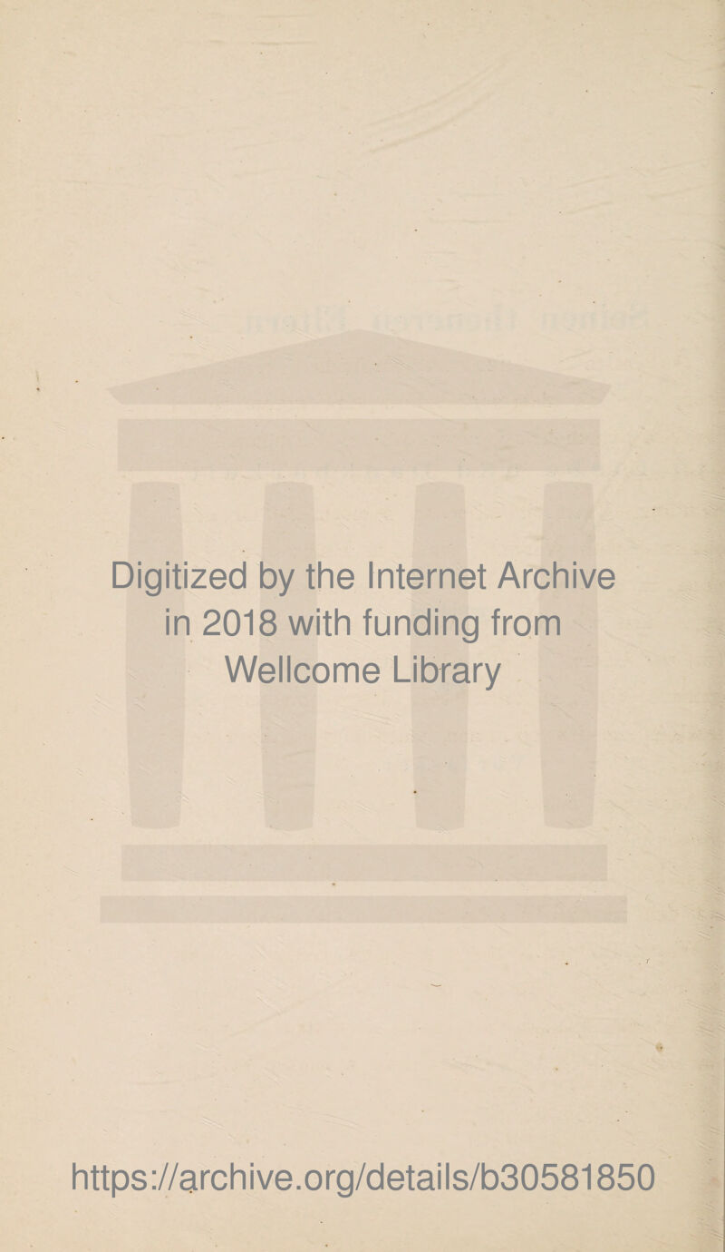 Digitized by the Internet Archive in 2018 with funding from Wellcome Library https://archive.org/details/b30581850
