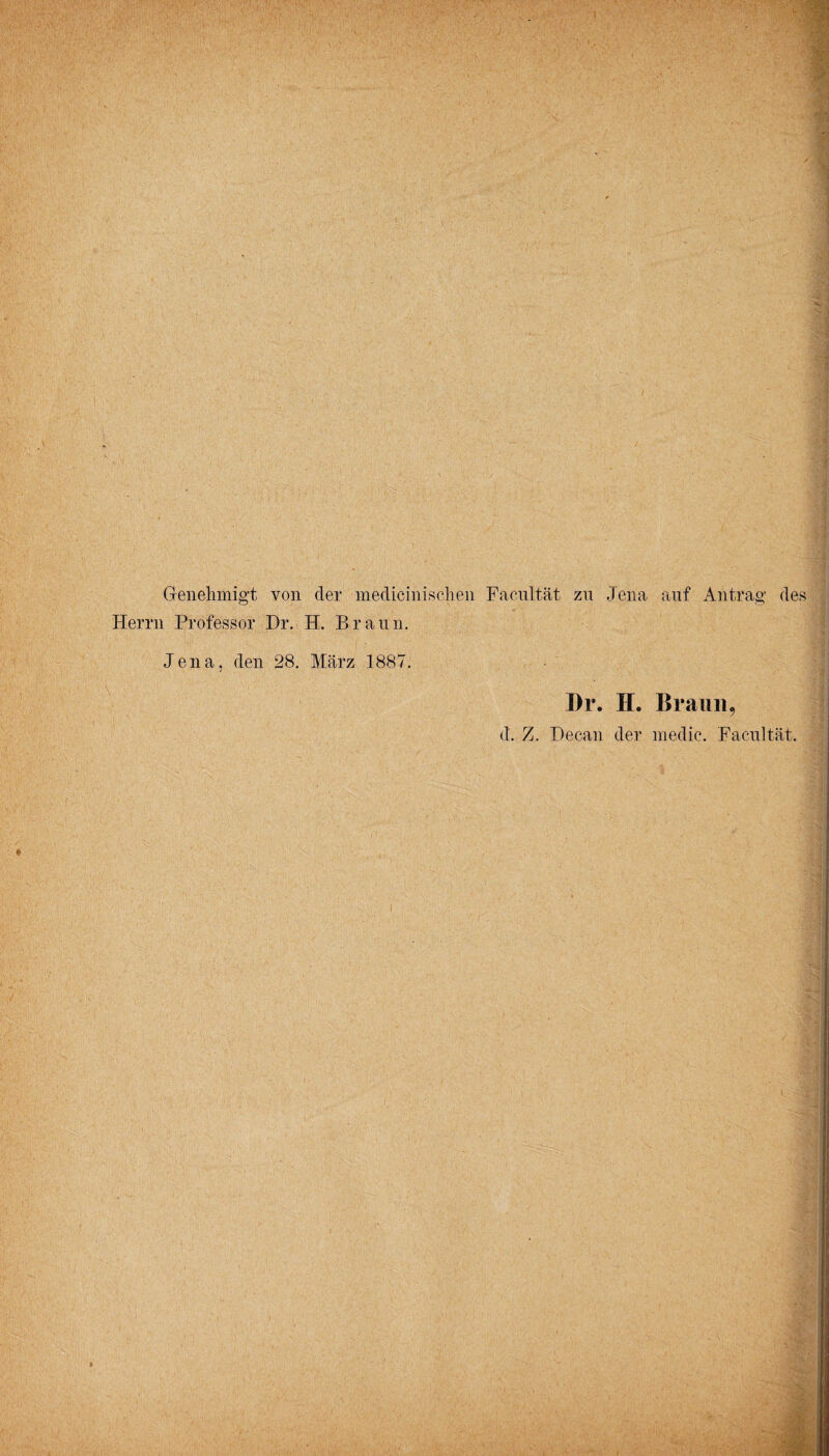 Genehmigt von der medicini,scheu Facultät zu Jena auf Antrag des Herrn Professor Hr. H. Braun. Jena, den 28. März 1887. Br. H. Braun, d. Z. Decan der niedic. Facultät.