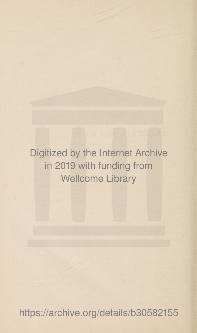 Digitized by the Internet Archive in 2019 with funding from Wellcome Library https://archive.org/details/b30582155