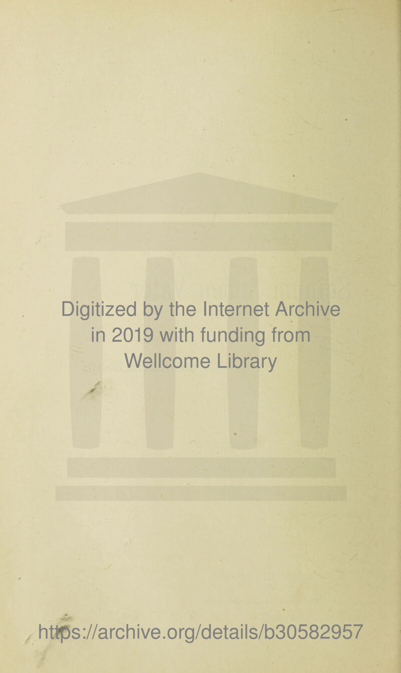 Digitized by the Internet Archive t in 2019 with funding from Wellcome Library https://archive.org/details/b30582957 /