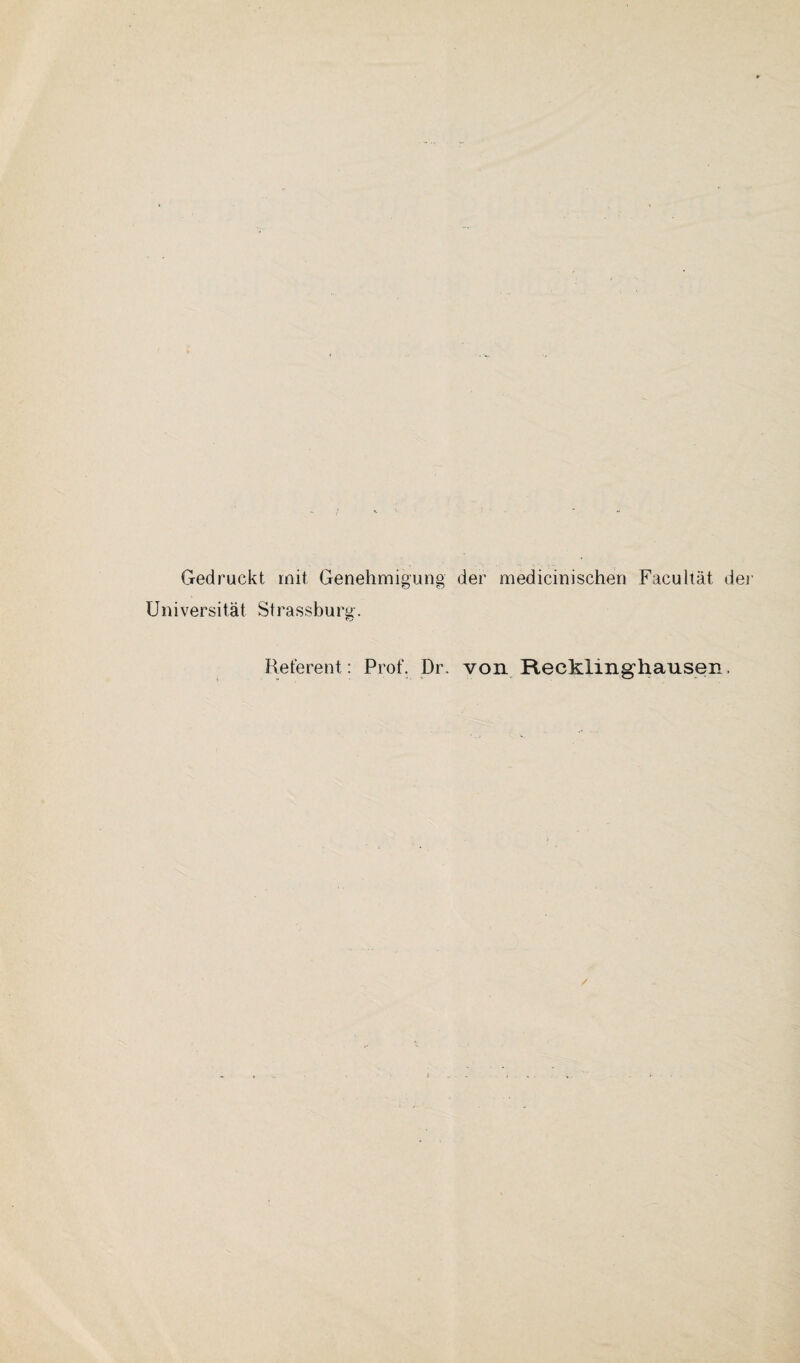 Gedruckt mit Genehmigung der medicinischen Facultät. der Universität Strassbura. rv Referent: Prof. Dr. von Recklinghausen.