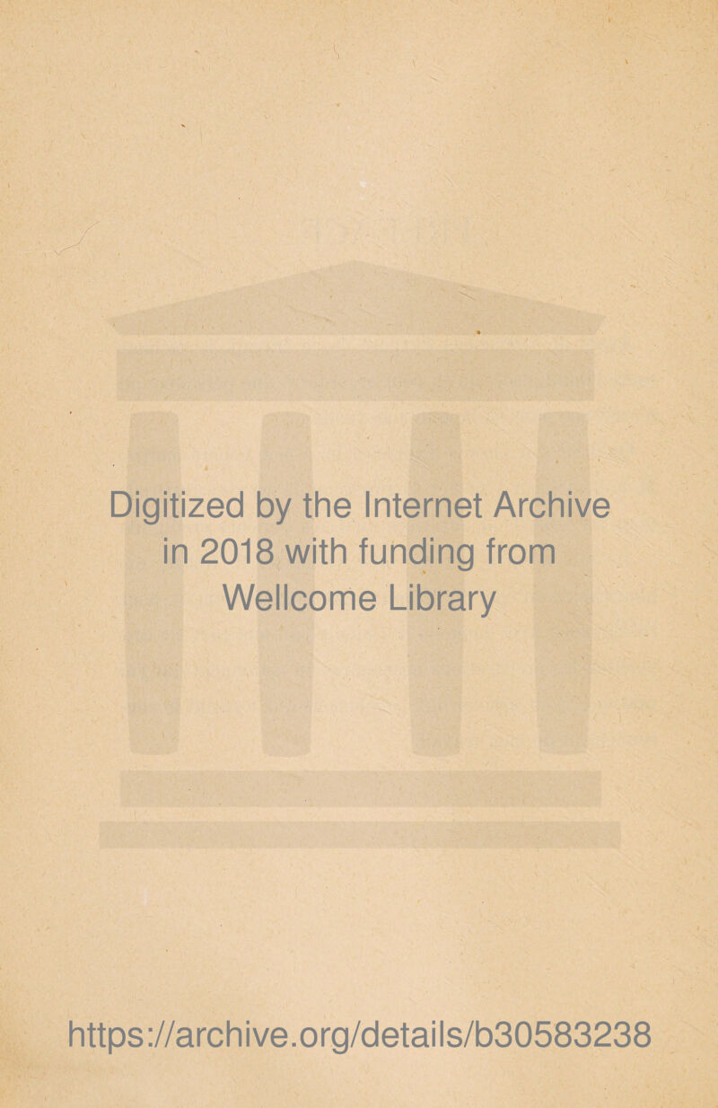 Digitized by the Internet Archive in 2018 with funding from Wellcome Library https ://arch i ve. o rg/detai Is/b30583238