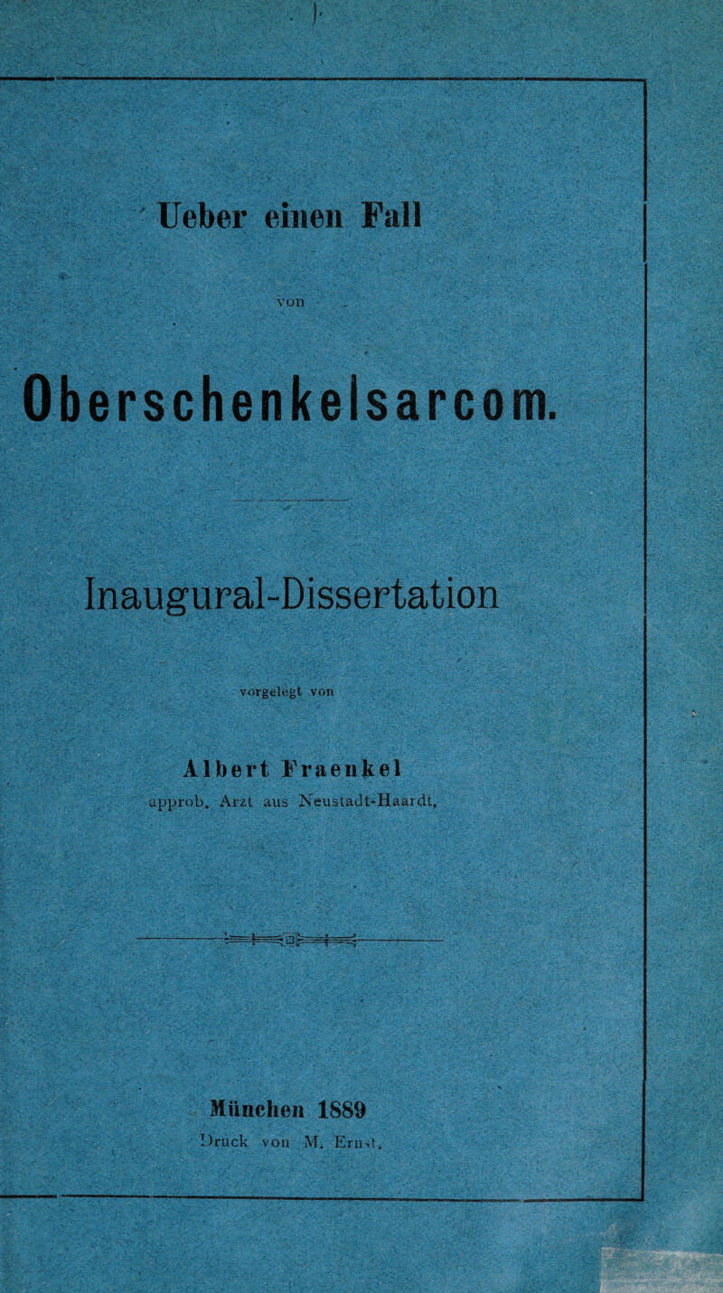 von erschenkelsarcom. Inaugural-Dissertation vorgelegt von Albert Eraenkel approb. Arzt aus Neustadt-Haardt, München 1889 Druck von M. Ernst.