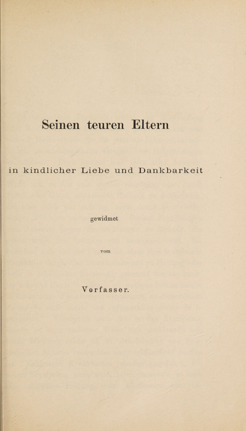 Seinen teuren Eltern in kindlicher Liebe und Dankbarkeit gewidmet vom Verfasser.