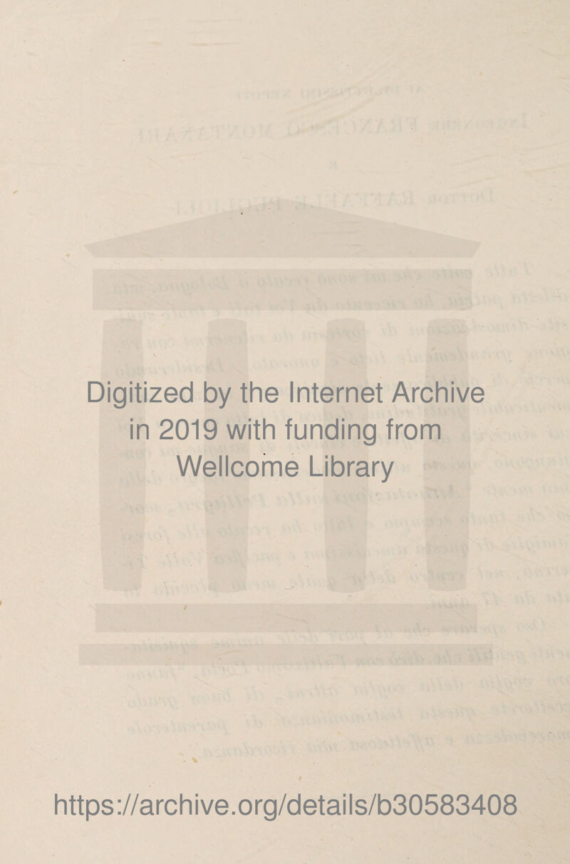 Digitized by thè Internet Archive in 2019 with funding from Wellcomé Library https://archive.org/details/b30583408