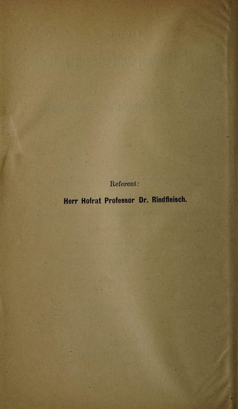 Referent: Herr Hof rat Professor Dr. Rindfleisch.
