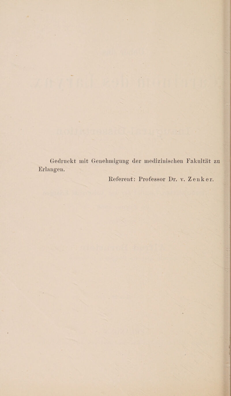 Gedruckt mit Genehmigung der medizinischen Fakultät Erlangen. Referent: Professor Dr. v. Zenker