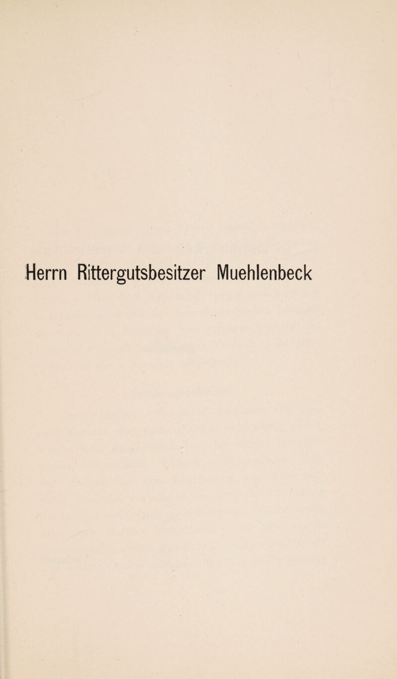 Herrn Rittergutsbesitzer Muehlenbeck