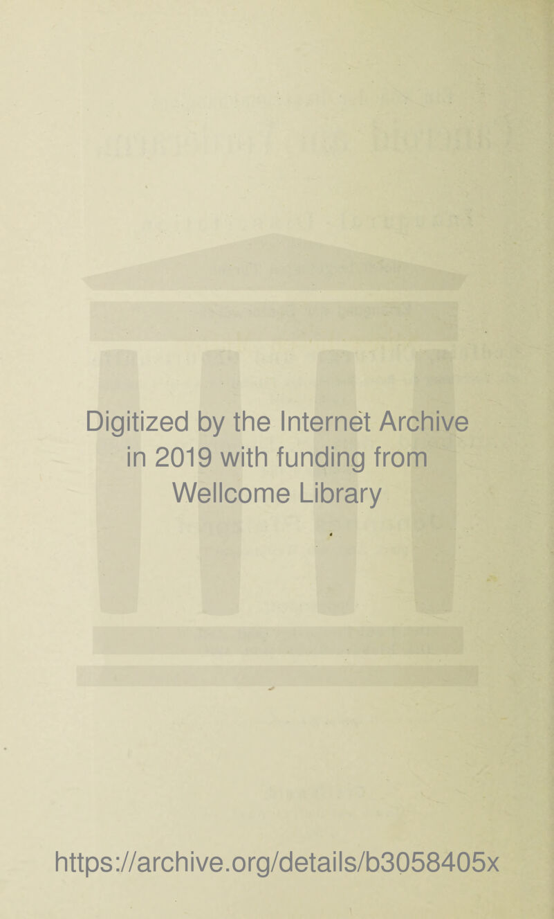 Digitized by the Internet Archive in 2019 with funding from Wellcome Library https://archive.org/details/b3058405x