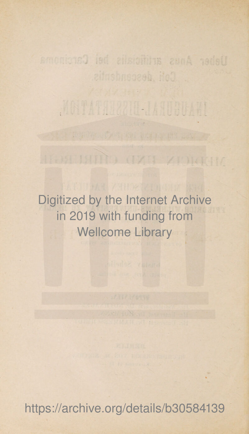 Digitized by the Internet Archive in 2019 with funding from Wellcome Library https://archive.org/details/b30584139