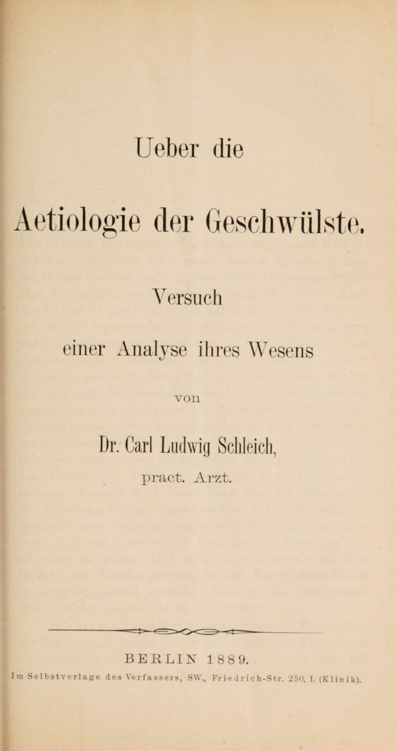 Ueber die Versuch einer Analyse ihres Wesens von Dr. Carl Ludwig Schleich, pract. Arzt. Im Selbstverläge d e s BEELIN 1889. Verfassers, SW., Friedrich-Str. 250, I. (Klinik).