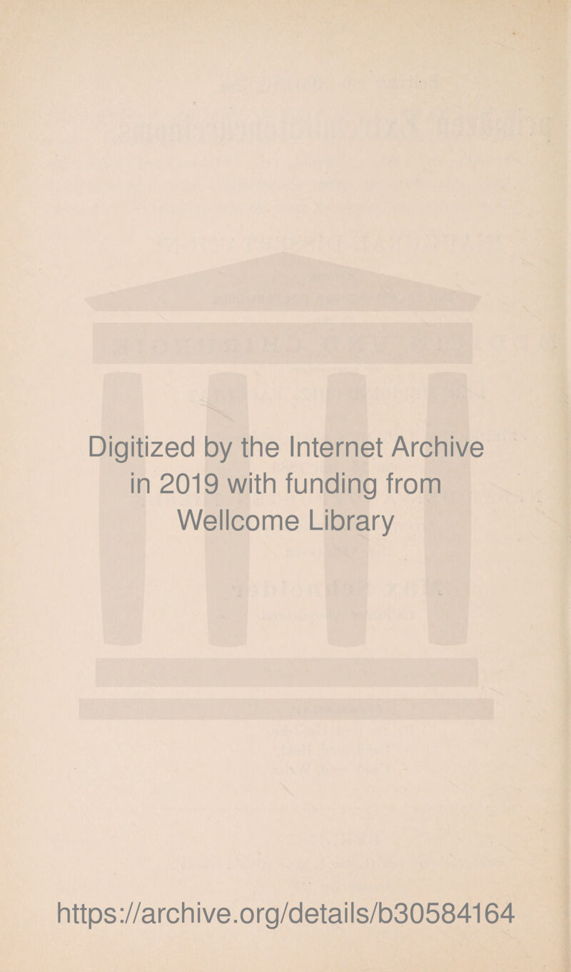 Digitized by the Internet Archive in 2019 with funding from Wellcome Library https://archive.org/details/b30584164