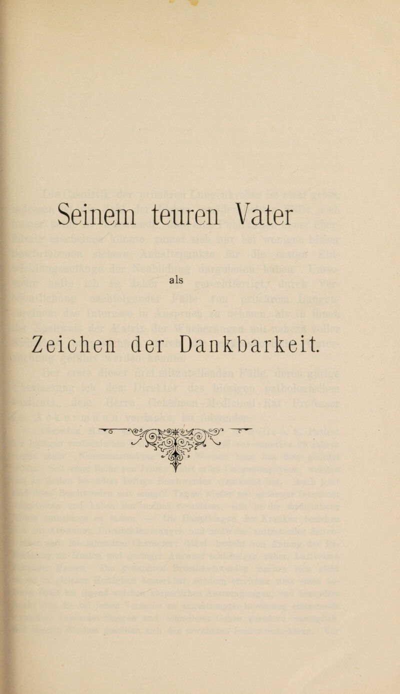 Seinem teuren Vater als Zeichen der Dankbarkeit.