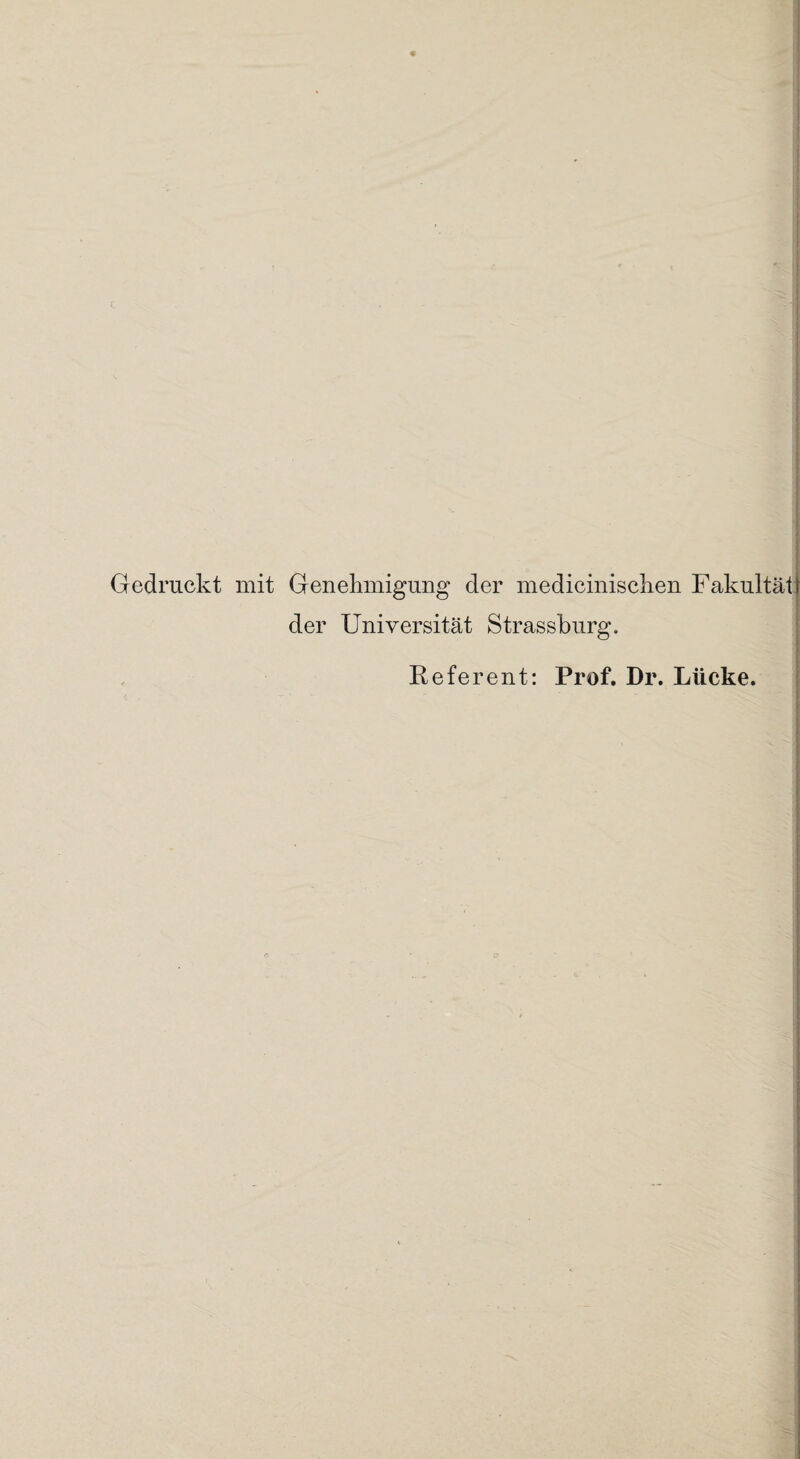 Gedruckt mit Genehmigung der medicinischen Fakultät der Universität Strassburg. Referent: Prof. Dr. Lücke.