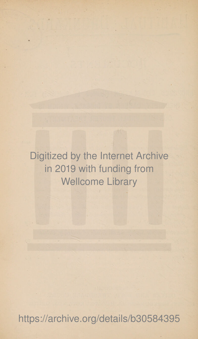 . Digitized by the Internet Archive in 2019 with funding from Wellcome Library ' • i! ' ' https://archive.org/details/b30584395