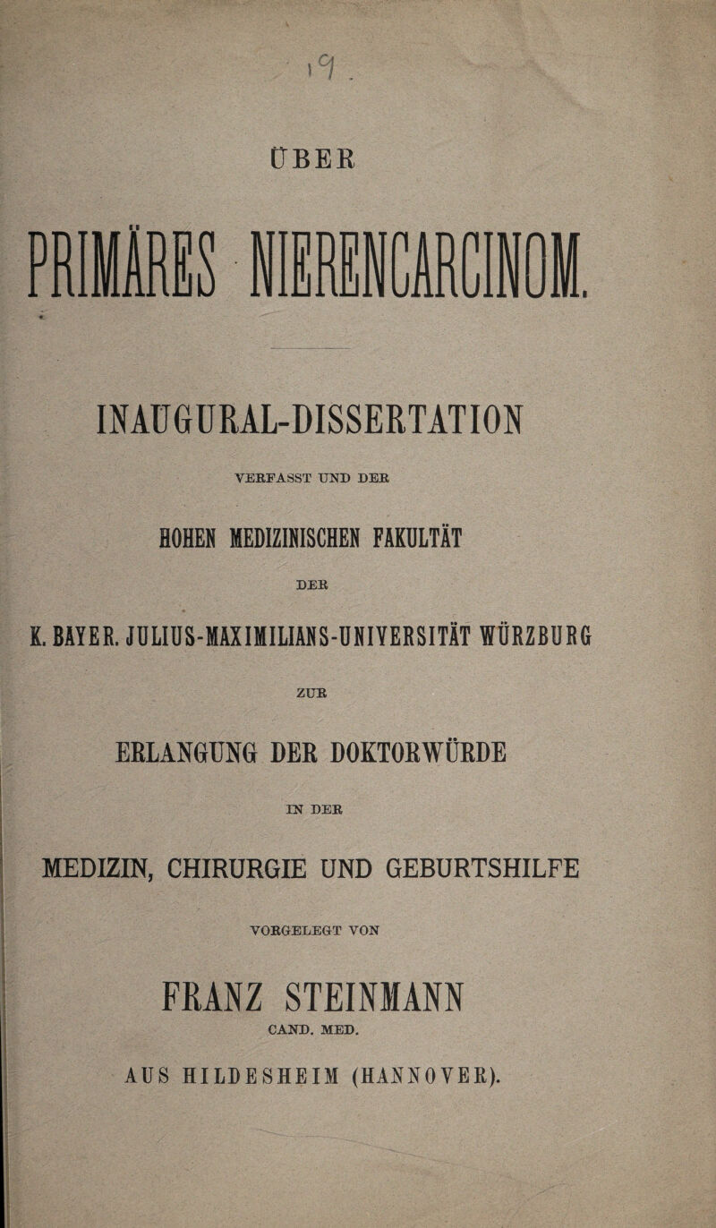 I ÜBER INAUGURAL-DISSERTATION VERFASST UND DER HOHER MEDIZINISCHEN FAKULTÄT DER K. BAYER. JULIUS-MAXIMILIANS-UNIYERSITÄT IÜRZBURC ZUR ERLANGUNG DER DOKTORWÜRDE IN DER MEDIZIN, CHIRURGIE UND GEBURTSHILFE VORGELEGT VON FRANZ STEINMANN GAND. MED. AUS HILDES HEIM (HAOOVEß).