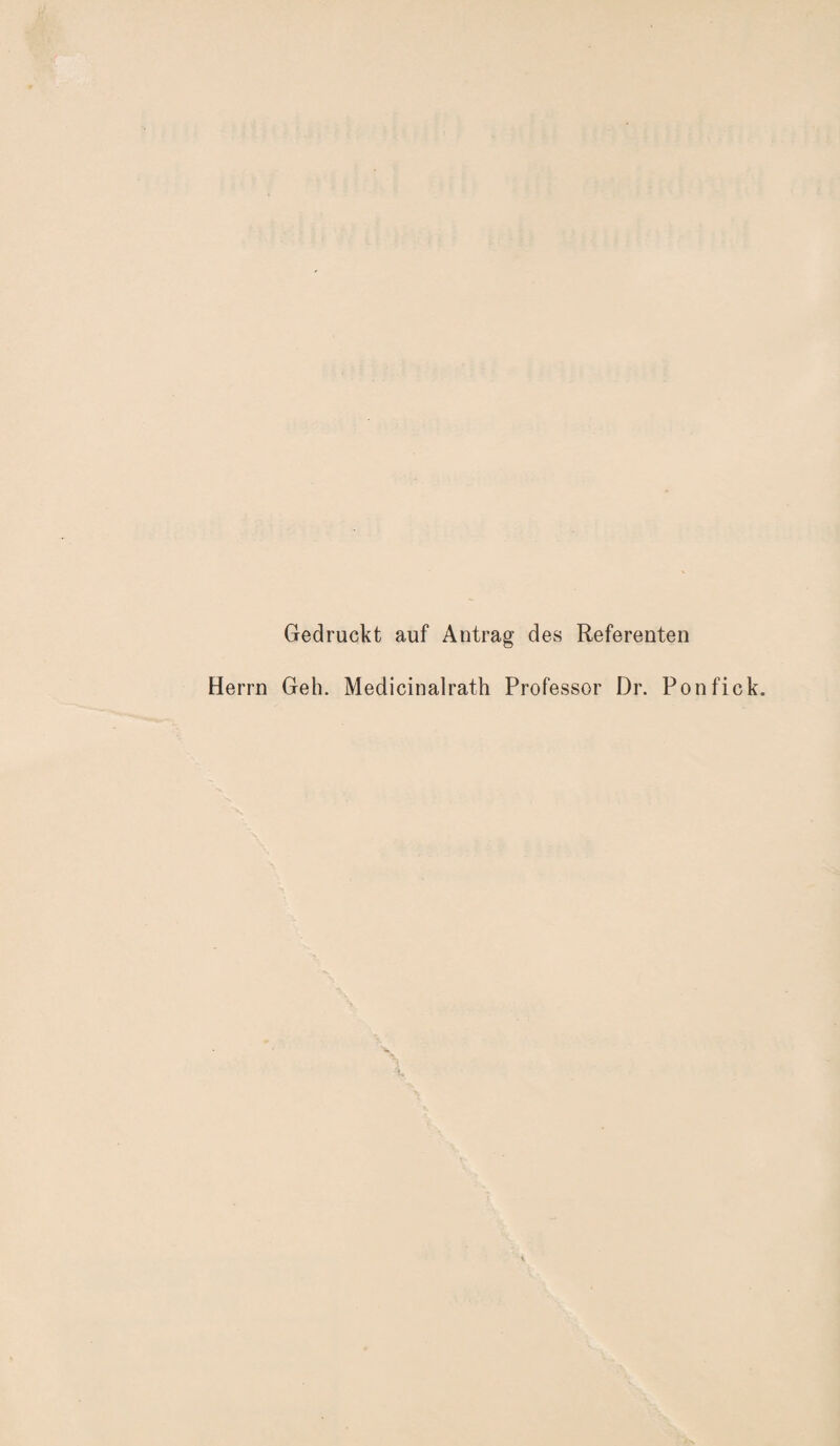 Gedruckt auf Antrag des Referenten Herrn Geh. Medicinalrath Professor Dr. Ponfick.