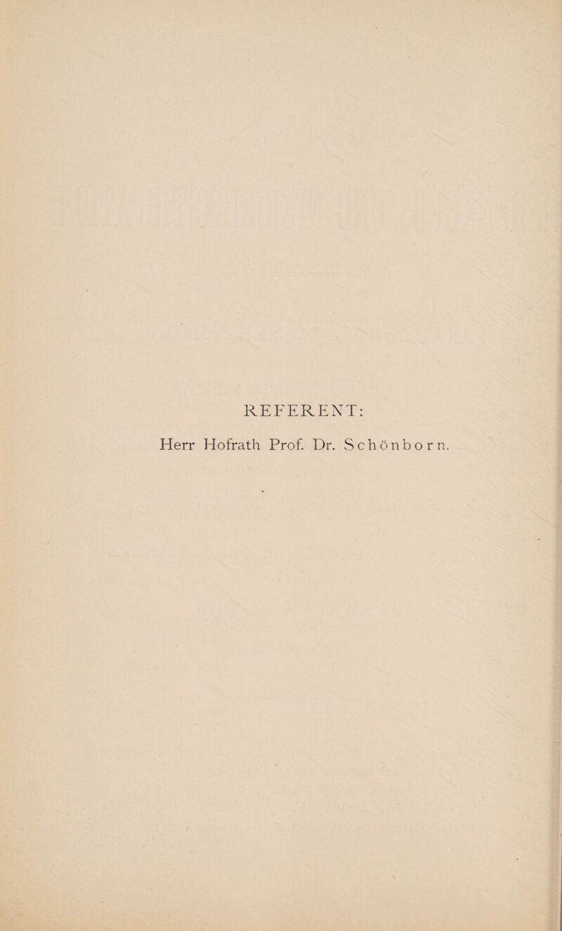 REFERENT: Herr Hofrath Prof. Dr. Schönborn.