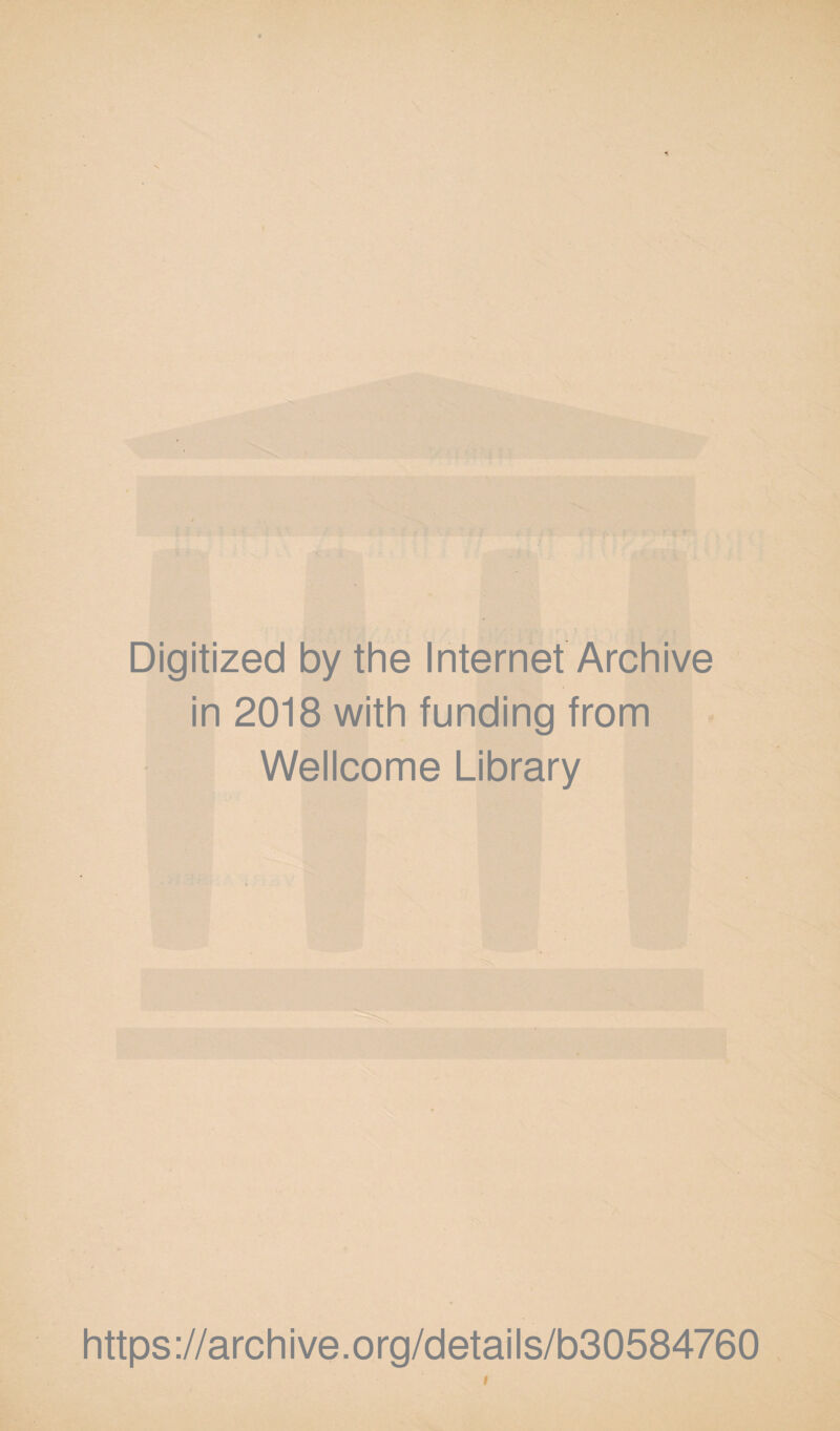 \ Digitized by the Internet Archive in 2018 with funding from Wellcome Library https://archive.org/details/b30584760 i