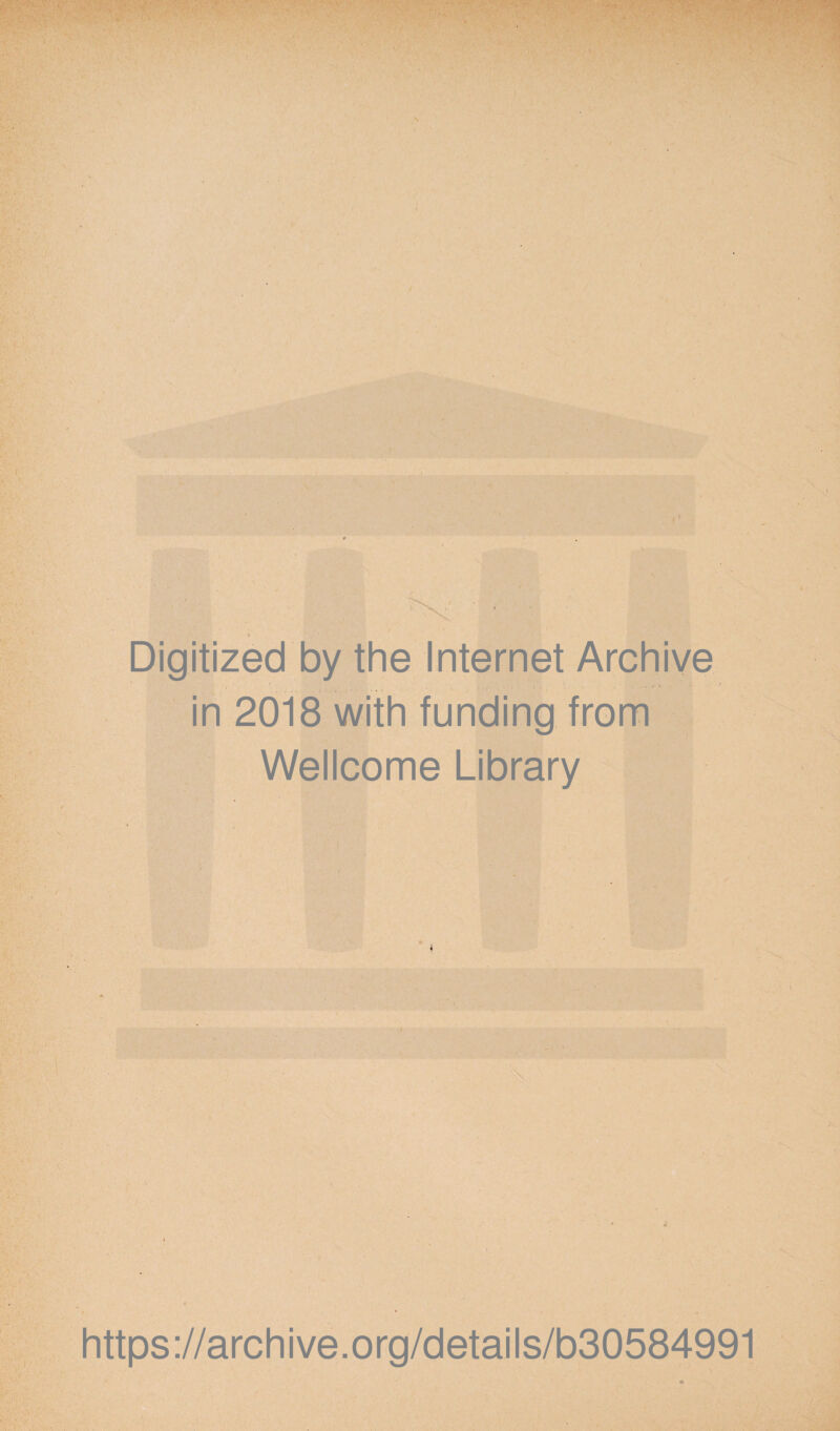 '‘V ■ * ■ . • ^V' . / t-.'- î- V. i/- y •-: ■ -f-' Digitized by the Internet Archive in 2018 with funding from Wellcome Library https://archive.org/details/b30584991