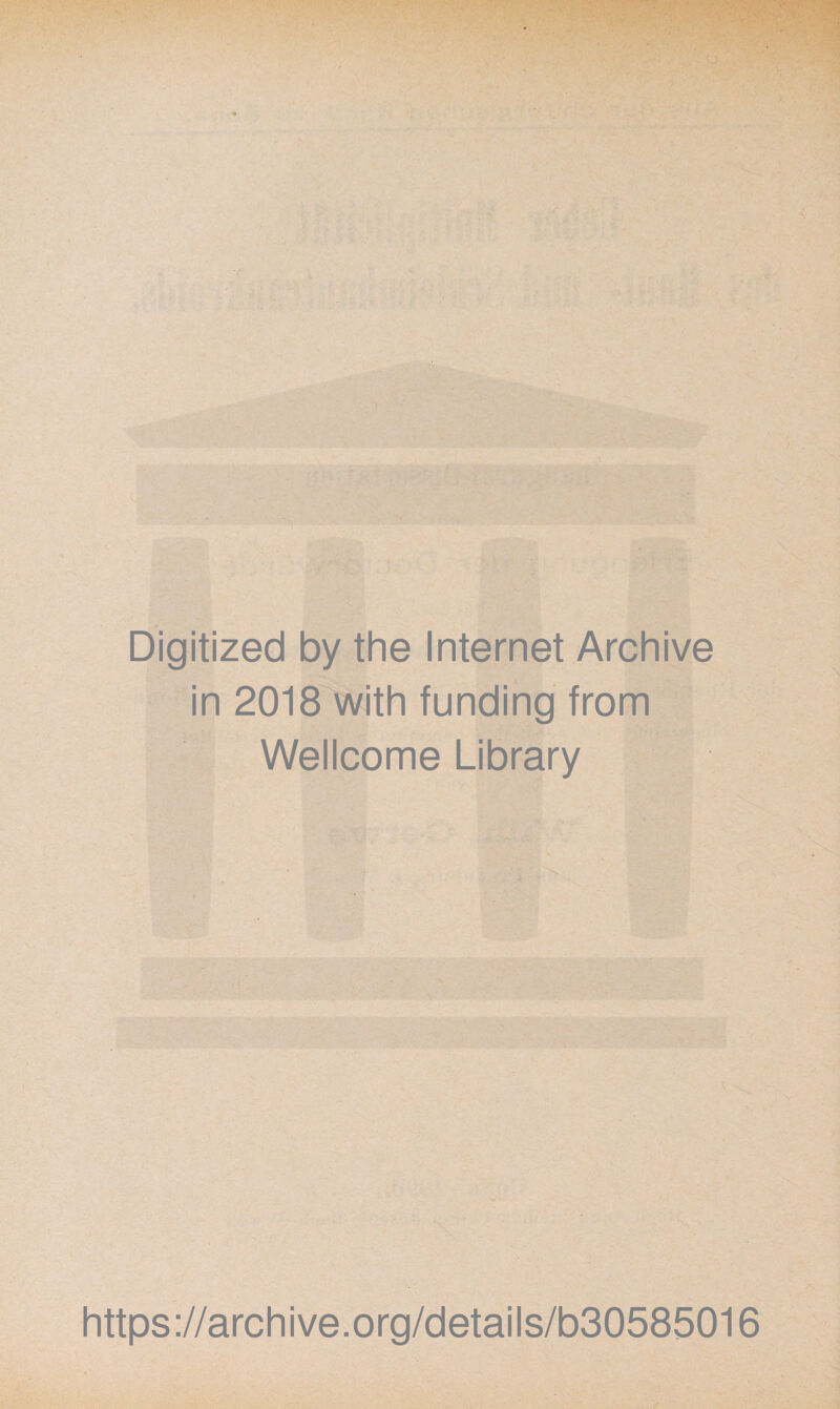 Digitized by the Internet Archive in 2018 with funding from Wellcome Library https://archive.org/details/b30585016