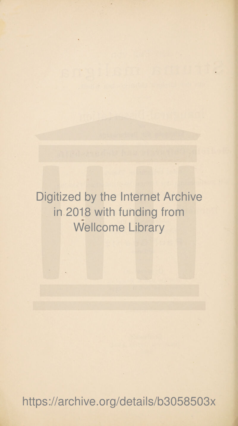 Digitized by the Internet Archive in 2018 with funding from «T Wellcome Library https://archive.org/details/b3058503x