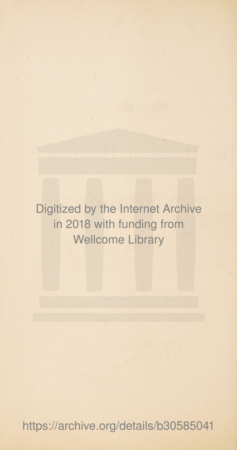 Digitized by the Internet Archive in 2018 with funding from Wellcome Library https://archive.org/details/b30585041