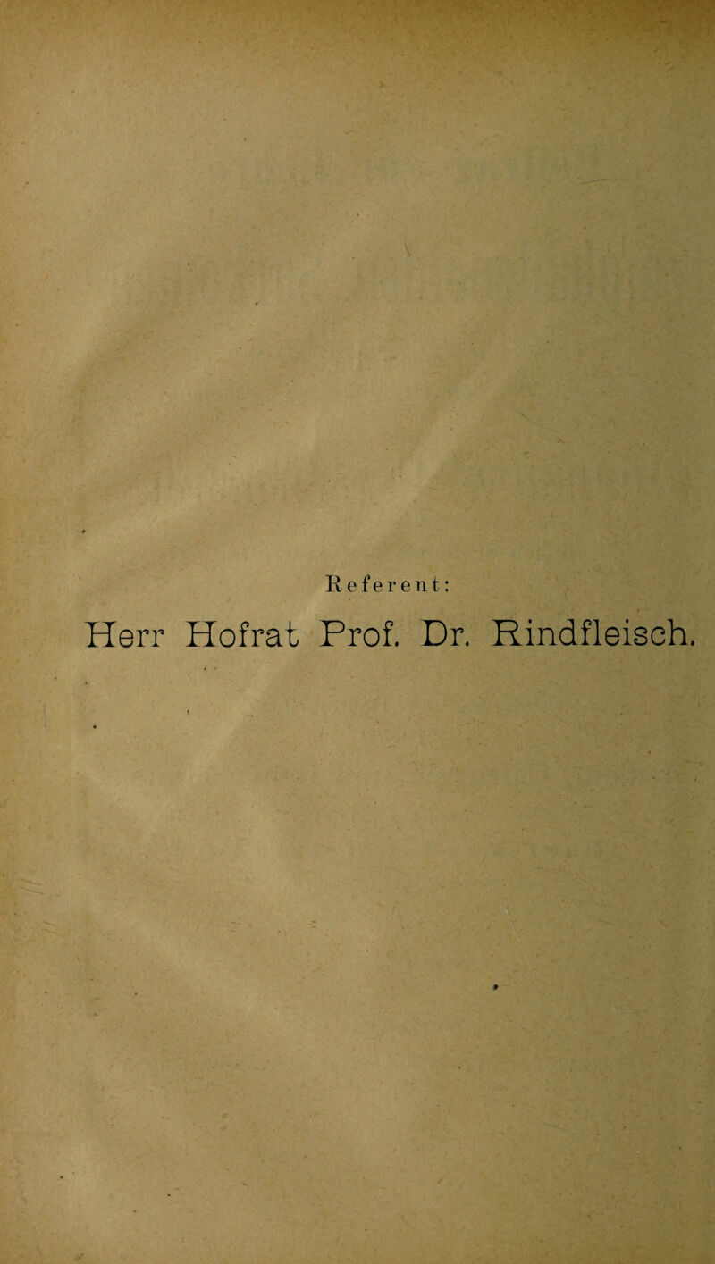 Referent: Herr Hofrat Prof. Dr. Rindfleisch.