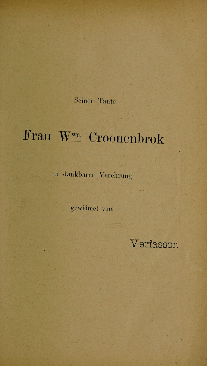 Seiner Tante Frau W2; Croonenbrok in dankbarer Verehrun0* o gewidmet vom V erfasser.