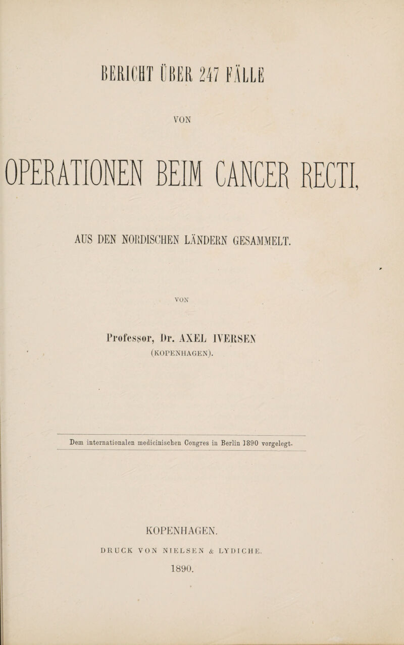 VON OPERATIONEN H V AUS DEN NORDISCHEN LÄNDERN GESAMMELT. VON Professor, l)r. AXEL 1YERSEN (KOPENHAGEN). Dem internationalen medicinischen CJongres in Berlin 1890 vorgelegt. KOPENHAGEN. DRUCK VON NIELSEN & LY DICH E. 1890.