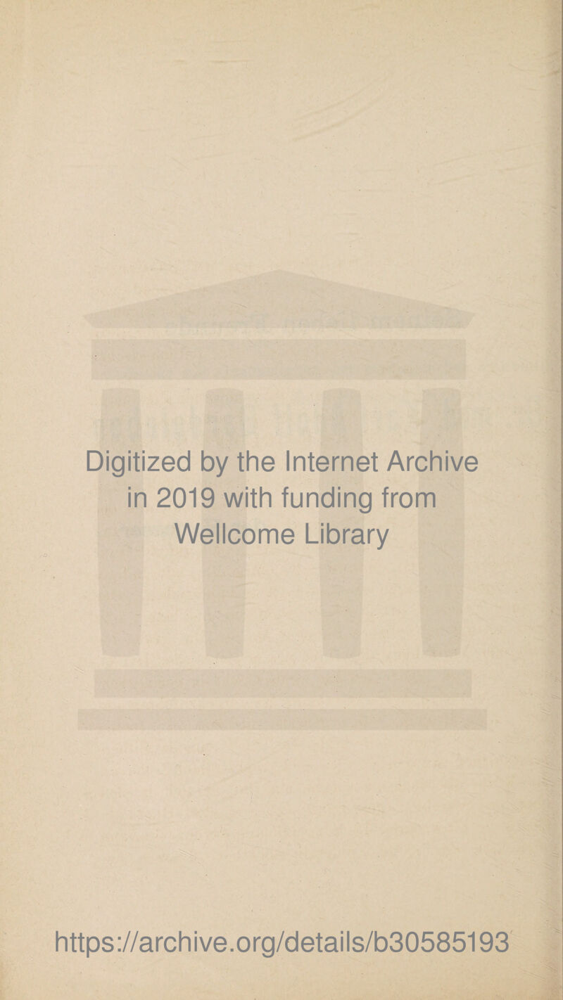 Digitized by the Internet Archive in 2019 with funding from Wellcome Library https://archive.org/details/b30585193