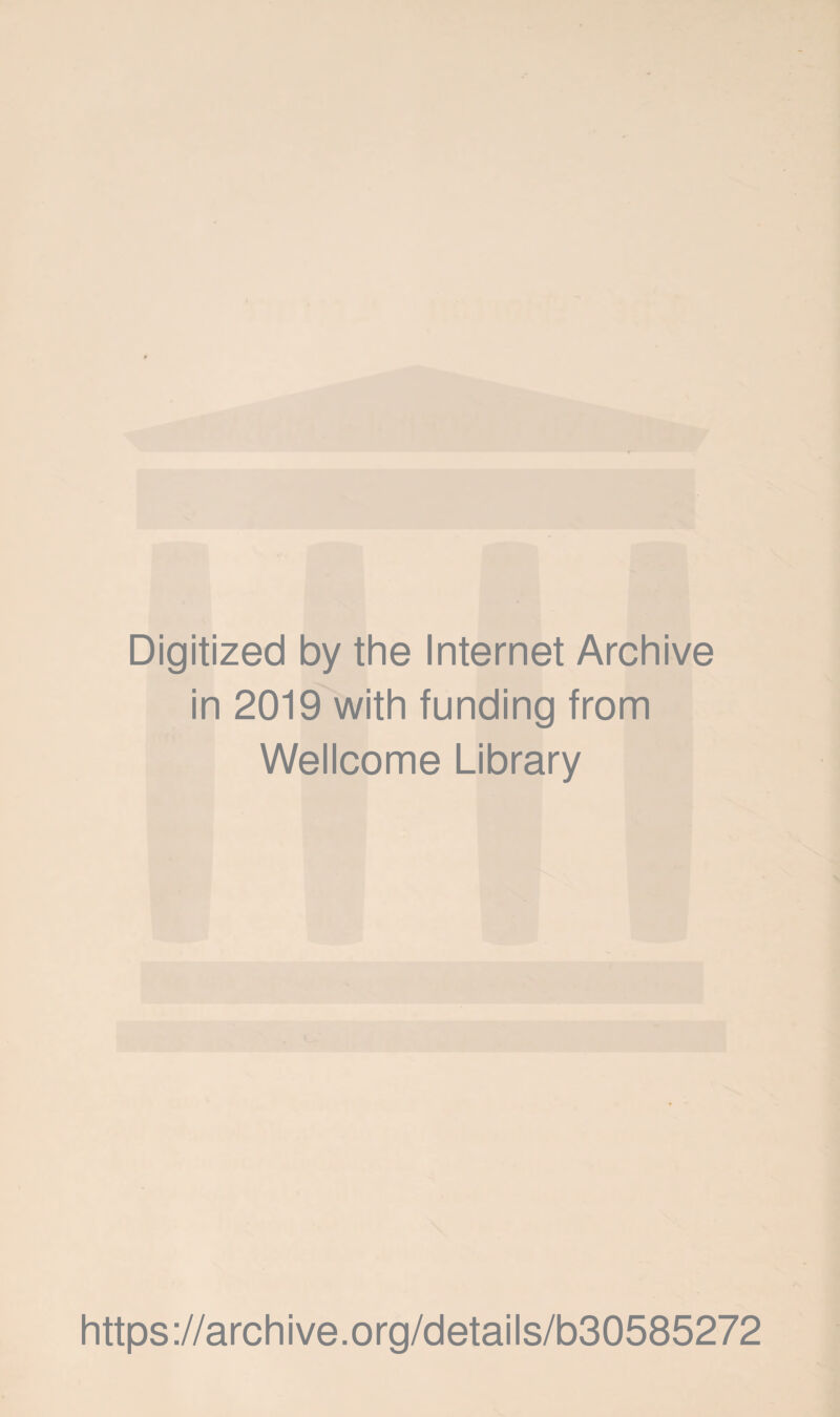 Digitized by the Internet Archive in 2019 with funding from Wellcome Library https://archive.org/details/b30585272