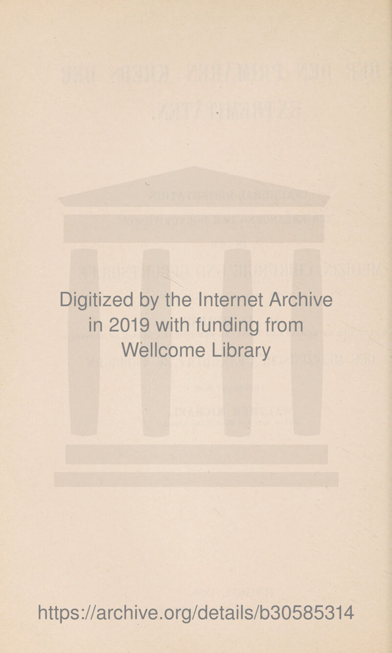 Digitized by the Internet Archive in 2019 with funding from Wellcome Library https://archive.org/details/b30585314