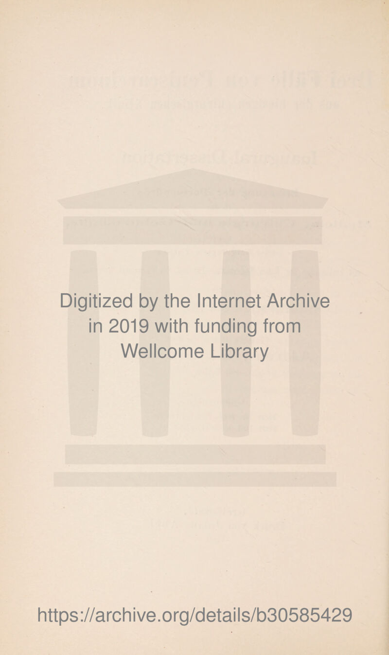 Digitized by the Internet Archive in 2019 with funding from Wellcome Library https://archive.org/details/b30585429