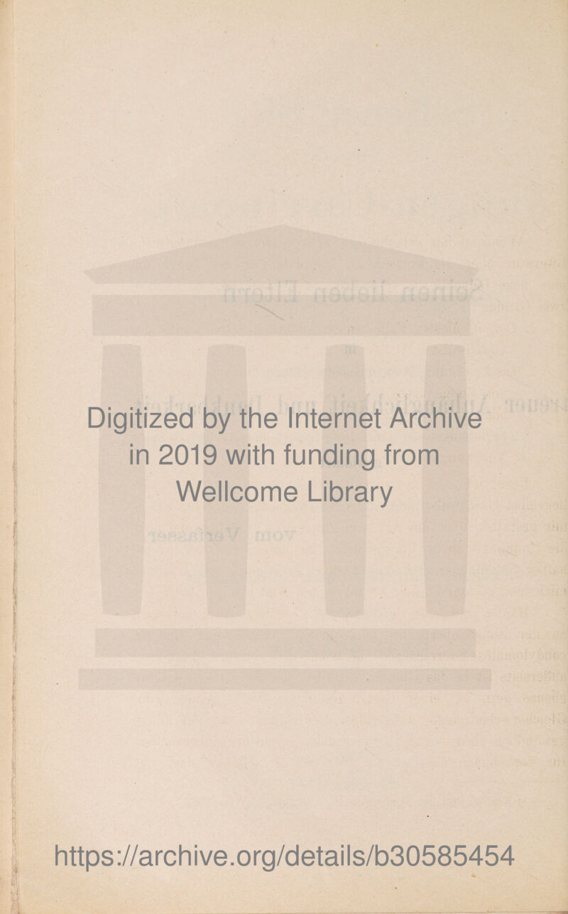 Digitized by the Internet Archive in 2019 with funding from Wellcome Library https://archive.org/details/b30585454