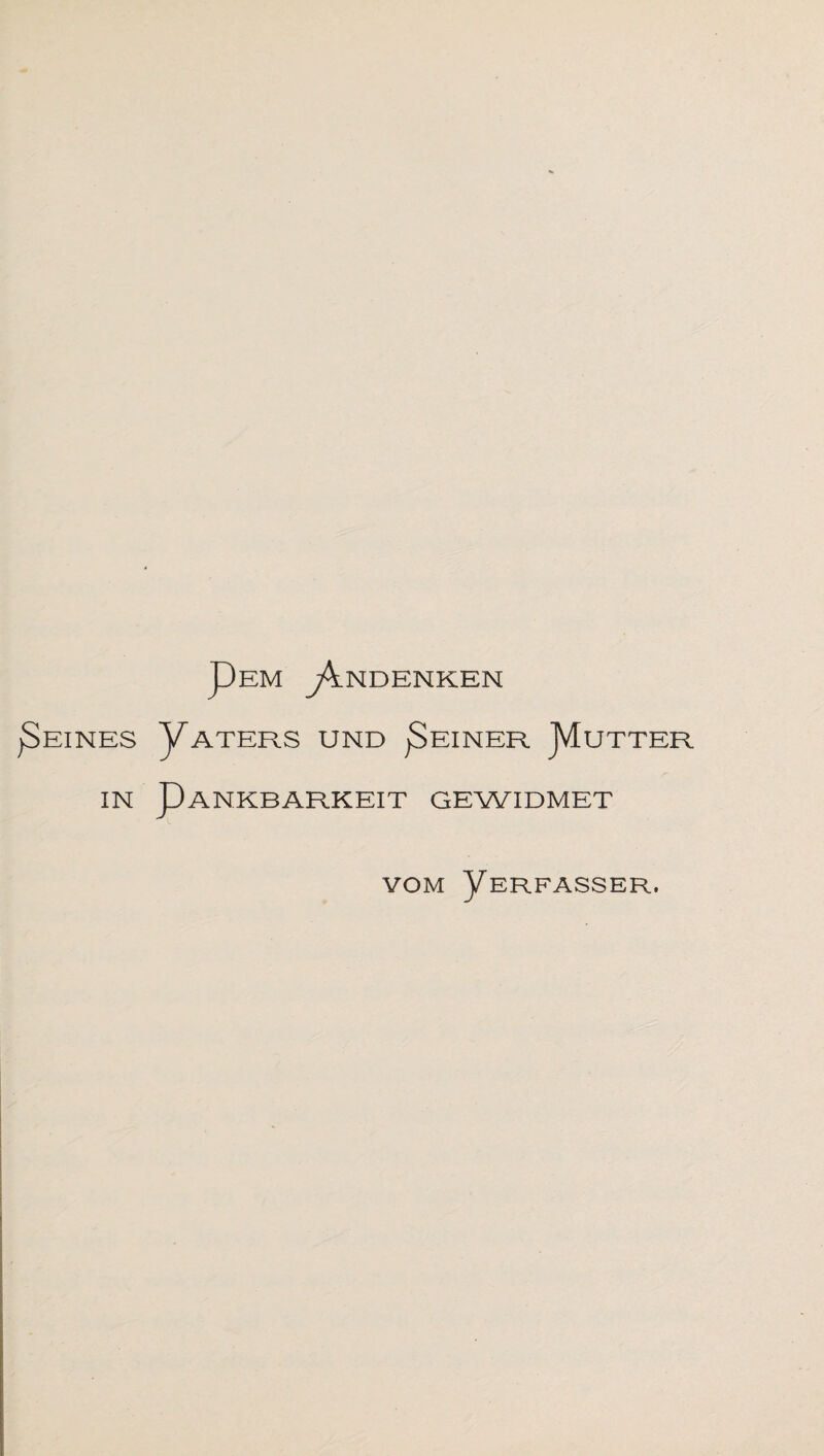 Dem j4ndenken ATERS UND jSeINER JVIuTTER ANKBARKEIT GEWIDMET VOM ^/ERFASSER.