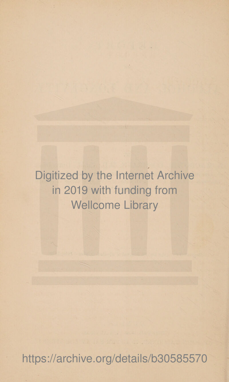 Digitized by the Internet Archive in 2019 with funding from Wellcome Library . https://archive.org/details/b30585570