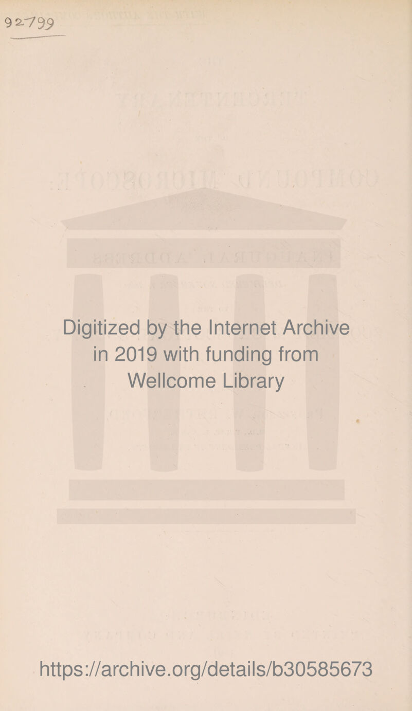 9 2.-799 Digitized by the Internet Archive in 2019 with funding from Wellcome Library https ://arch i ve. o rg/detai Is/b30585673